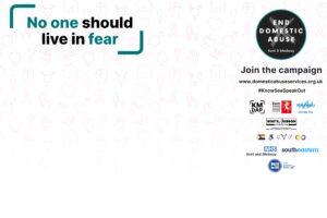 A campaign poster with the message No one should live in fear promoting the End Domestic Abuse initiative in Kent & Medway, featuring logos of supporting organisations and a call to join the campaign.
