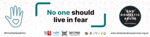 A banner with a teal hand and heart icon, the words “No one should live in fear” and “End Domestic Abuse, Kent & Medway,” with awareness logos and the website www.domesticabuseservices.org.uk.